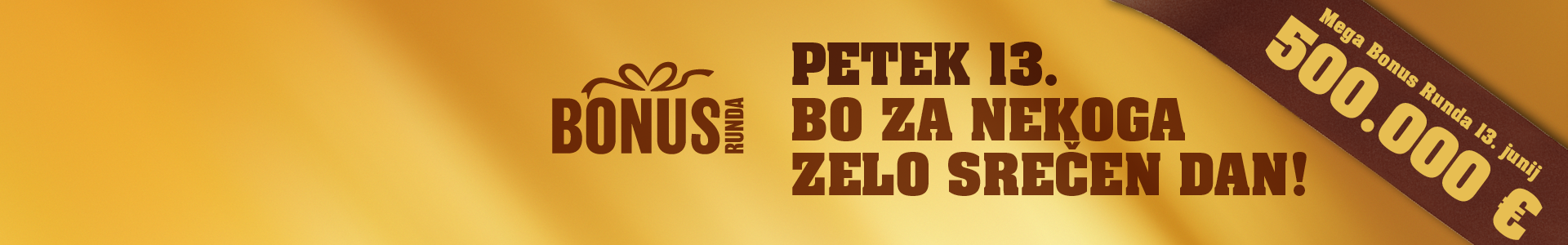 Petek 13. bo za nekoga zelo srečen dan! Mega Bonus Runda 13. junij 500.000 €.