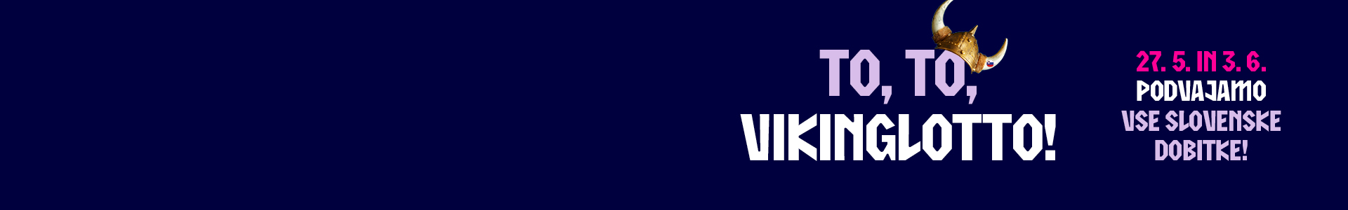 To, To Vikinglotto! 27.5. in 3.6. podvajamo vse slovenske dobitke!